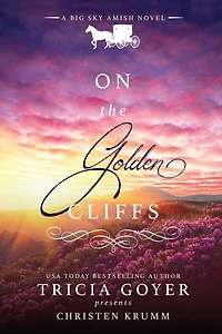 On the Golden Cliffs: A Big Sky Amish Novel LARGE PRINT Edition