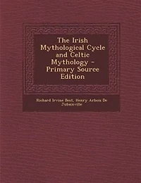 The Irish Mythological Cycle and Celtic Mythology - Scholar's Choice Edition
