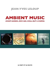 Ambient music: avant-gardes, new age, chill-out & cinéma