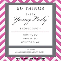 50 Things Every Young Lady Should Know Lib/E: What to Do, Say, and How Behave
