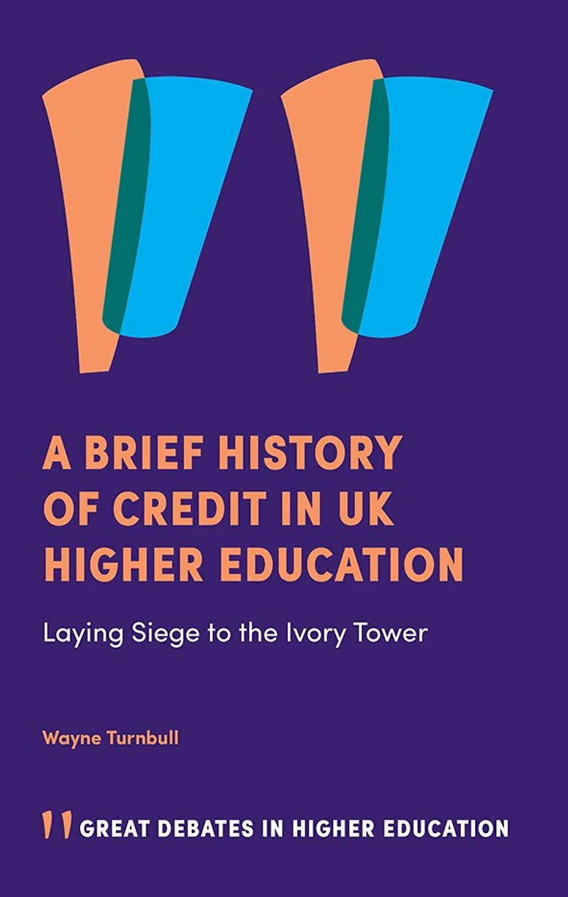 A Brief History of Credit UK Higher Education: Laying Siege to the Ivory Tower