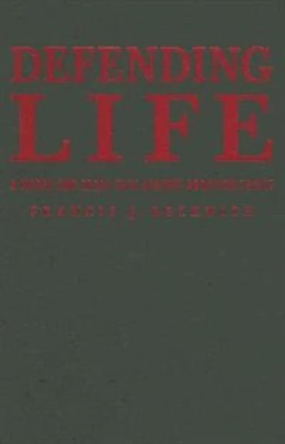 Defending Life: A Moral And Legal Case Against Abortion Choice