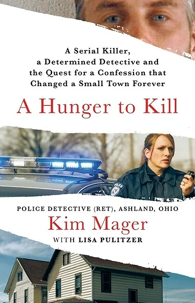 a Hunger to Kill: Serial Killer, Determined Detective, and the Quest for Confession That Changed Small Town Forever