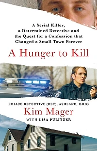 a Hunger to Kill: Serial Killer, Determined Detective, and the Quest for Confession That Changed Small Town Forever