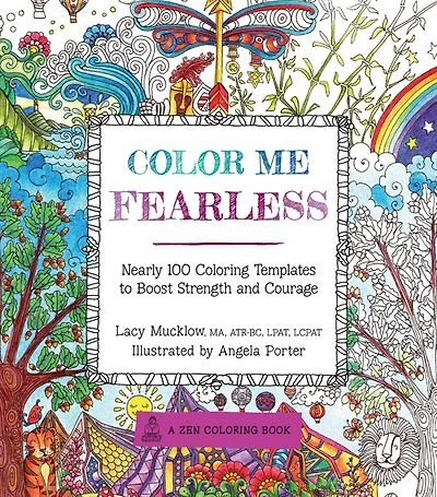 Color Me Fearless: Nearly 100 Coloring Templates To Boost Strength And Courage