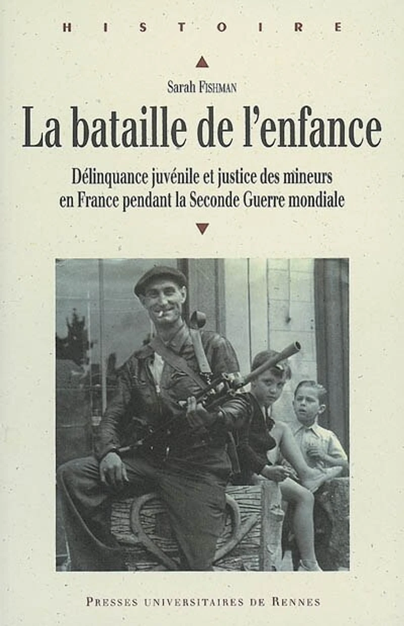 la bataille de l'enfance: délinquance juvénile et justice des mineurs en France pendant Seconde Guerre mondiale