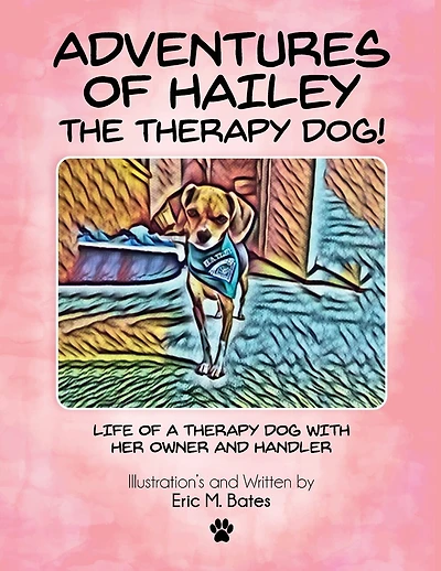 Adventures of Hailey The Therapy Dog!: Life of a Therapy dog with her owner and handler