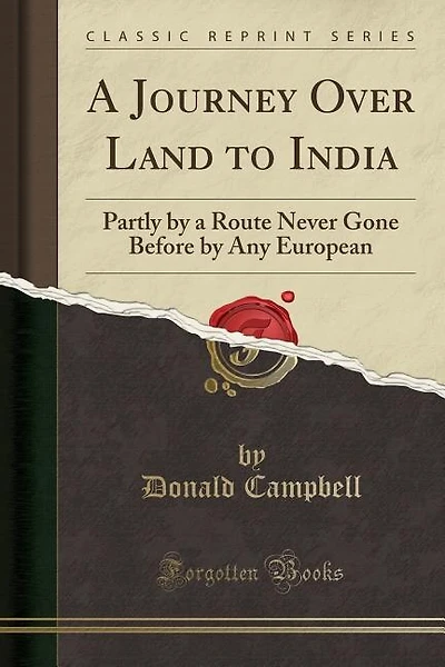 A Journey Over Land to India: Partly by a Route Never Gone Before by Any European (Classic Reprint