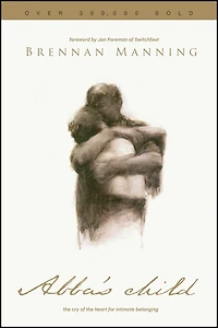 Abba's Child: The Cry Of Heart For Intimate Belonging