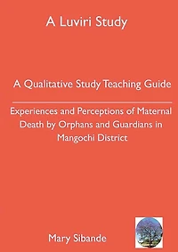 A Qualitative Study Teaching Guide: Experiences and Perceptions of Maternal Death by Orphans and Guardians in Mangochi District