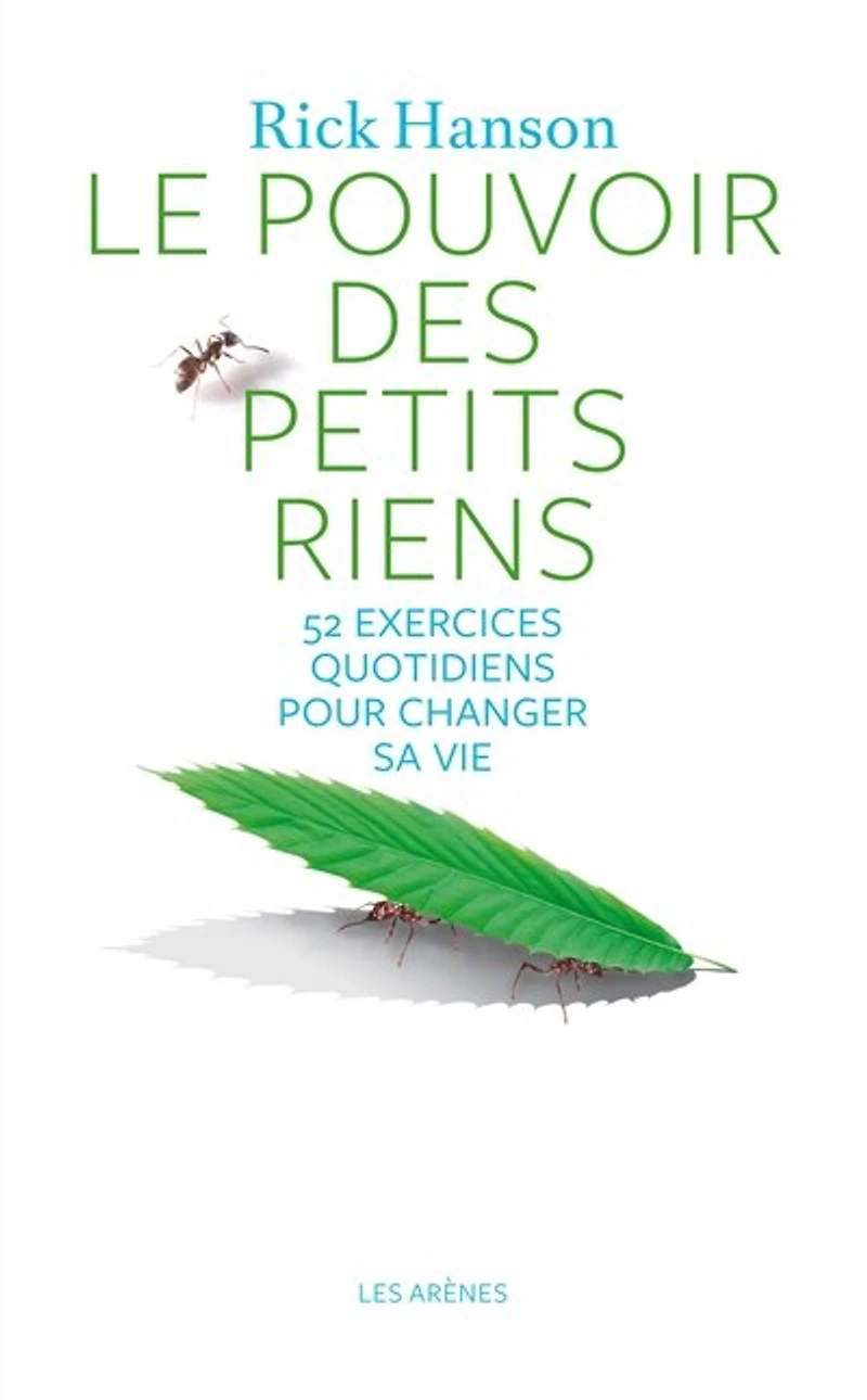 Le pouvoir des petits riens: 52 exercices quotidiens pour changer sa vie