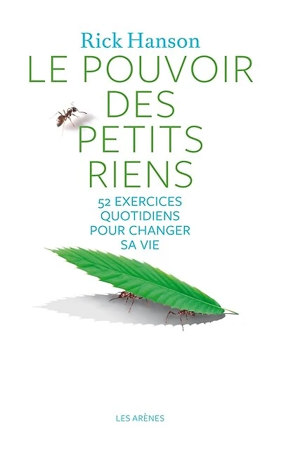 Le pouvoir des petits riens: 52 exercices quotidiens pour changer sa vie