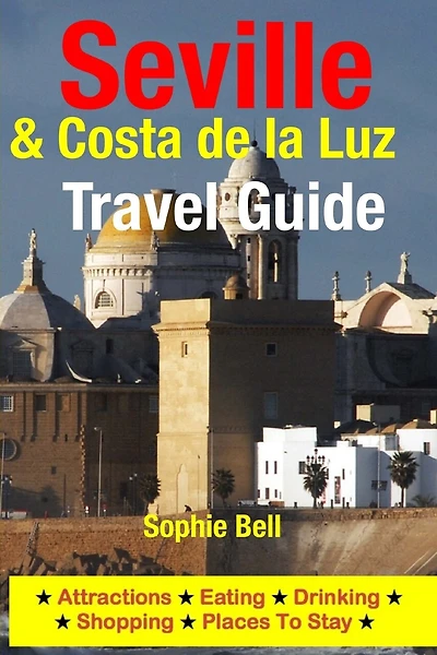 Seville & Costa de la Luz Travel Guide: Attractions, Eating, Drinking, Shopping & Places To Stay