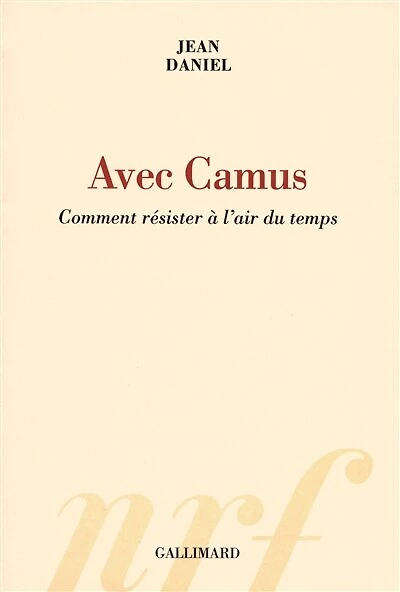 Avec Camus : comment résister à l'air du temps: comment résister à l'air du temps