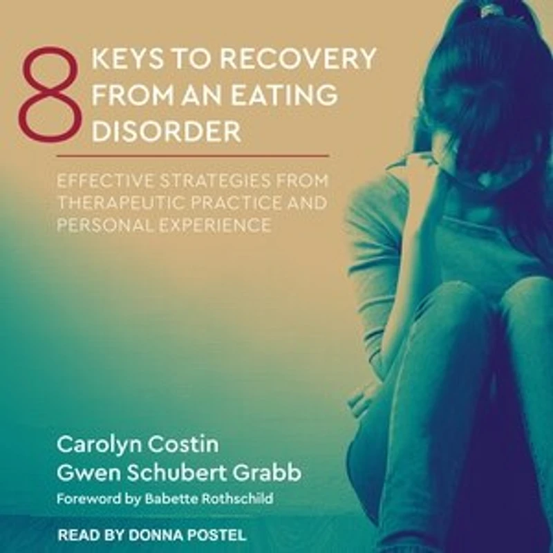 8 Keys to Recovery from an Eating Disorder Lib/E: Effective Strategies Therapeutic Practice and Personal Experience