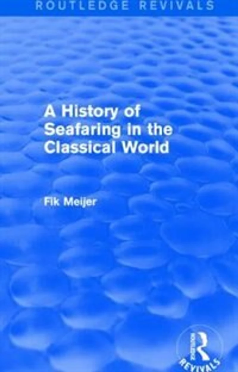 A History Of Seafaring The Classical World (routledge Revivals)