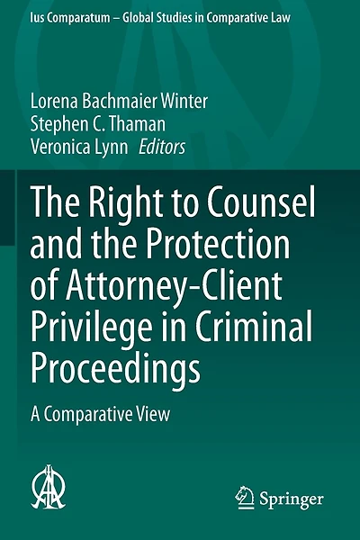 The Right to Counsel and the Protection of Attorney-Client Privilege in Criminal Proceedings: A Comparative View