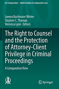 The Right to Counsel and the Protection of Attorney-Client Privilege in Criminal Proceedings: A Comparative View
