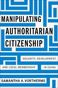 Manipulating Authoritarian Citizenship: Security, Development, and Local Membership China