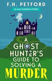 a Ghost Hunter's Guide to Solving Murder: Cozy crime meets historical fiction this brand-new quirky and gripping paranormal murder mystery