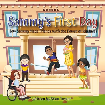 Sammy's First Day: How Sammy Made Friends With the Power of Kindness