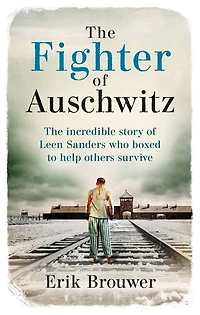The Fighter of Auschwitz: incredible true story Leen Sanders who boxed to help others survive