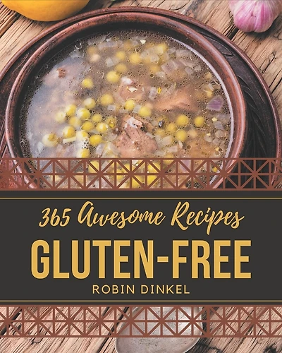 365 Awesome Gluten-Free Recipes: Keep Calm and Try Gluten-Free Cookbook