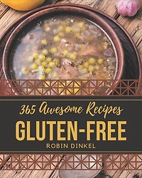 365 Awesome Gluten-Free Recipes: Keep Calm and Try Gluten-Free Cookbook