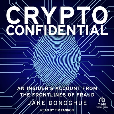 Crypto Confidential: An Insider’s Account from the Frontlines of Fraud