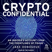 Crypto Confidential: An Insider’s Account from the Frontlines of Fraud