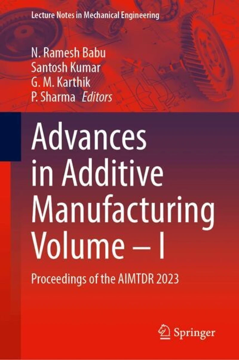 Advances Additive Manufacturing Volume-I: Proceedings of the AIMTDR 2023