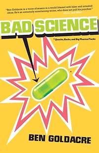Bad Science: Quacks, Hacks, And Big Pharma Flacks