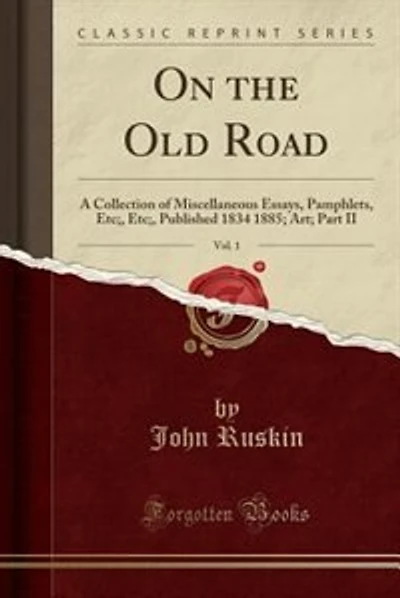 On the Old Road, Vol. 1: A Collection of Miscellaneous Essays, Pamphlets, Etc;, Etc;, Published 1834 1885; Art; Part II (Cla