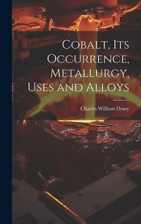 Cobalt, its Occurrence, Metallurgy, Uses and Alloys