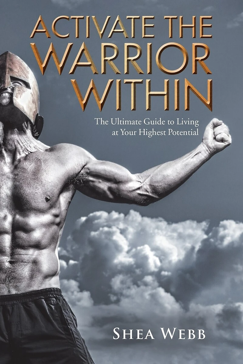 Activate The Warrior Within: Ultimate Guide to Living at Your Highest Potential