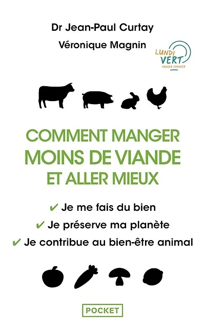 Comment manger moins de viande et aller mieux: je me fais du bien, je préserve ma planète, je contribue au bien-être animal