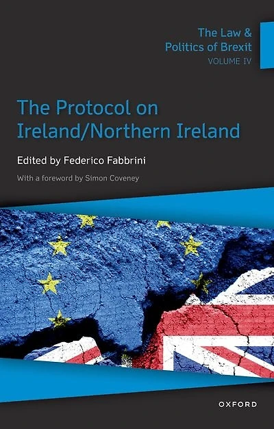 The Law and Politics of Brexit: Volume IV: Protocol on Ireland / Northern