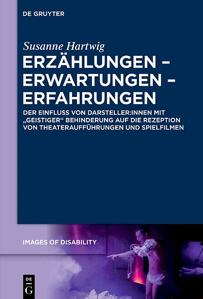 Erzählungen – Erwartungen – Erfahrungen: Der Einfluss von Darsteller:innen mit „geistiger“ Behinderung auf die Rezeption von Theateraufführungen und Spielfilmen