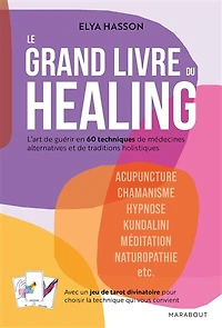 L'art de guérir autrement: Le healing en 60 techniques médecines complémentaires