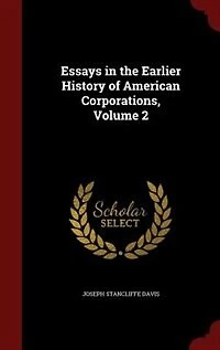 Essays the Earlier History of American Corporations, Volume 2