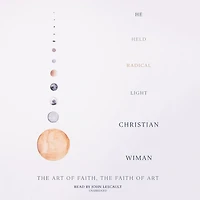 He Held Radical Light: The Art Of Faith, Faith