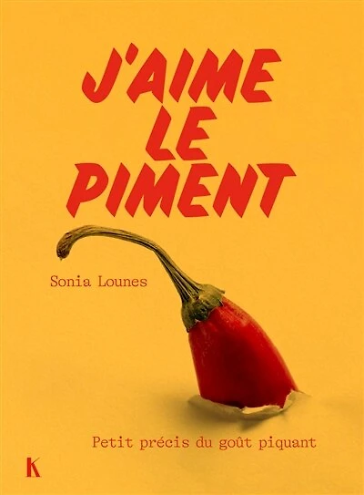 J'aime le piment: petit précis du goût piquant