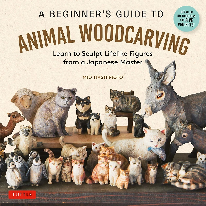 a Beginner's Guide to Animal Woodcarving: Learn Sculpt Lifelike Figures from Japanese Master (Detailed Instructions for 5 Projects!)