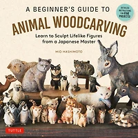 a Beginner's Guide to Animal Woodcarving: Learn Sculpt Lifelike Figures from Japanese Master (Detailed Instructions for 5 Projects!)