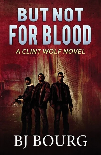 But Not For Blood: A Clint Wolf Novel