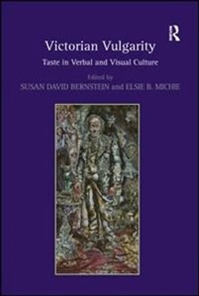 Victorian Vulgarity: Taste Verbal And Visual Culture