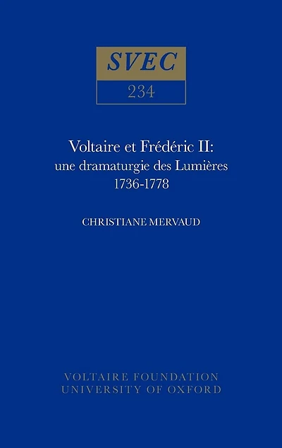Voltaire et Frédéric II: une dramaturgie des Lumières 1736-1778
