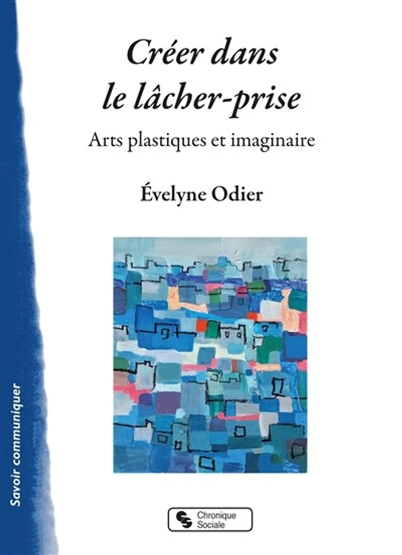Créer dans le lâcher-prise: arts plastiques et imaginaire