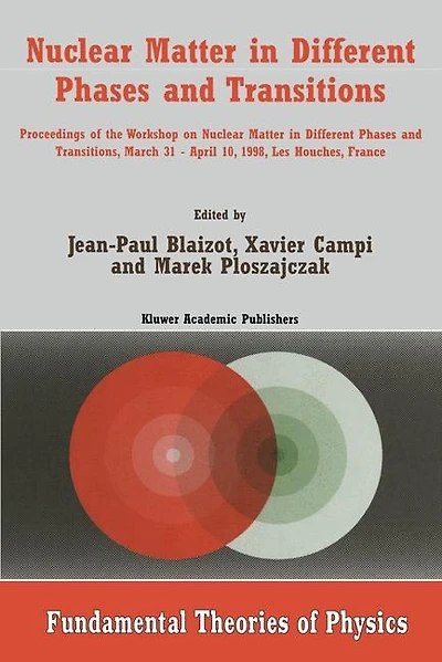 Nuclear Matter in Different Phases and Transitions: Proceedings of the Workshop Nuclear Matter in Different Phases and Transitions, March 31-April 10, 1998, Les Houches, France