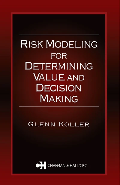Risk Modeling for Determining Value and Decision Making
